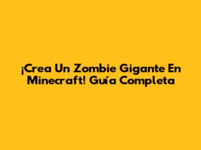 ¡Crea Un Zombie Gigante En Minecraft! Guía Completa