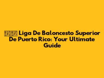 🇵🇷 Liga De Baloncesto Superior De Puerto Rico: Your Ultimate Guide