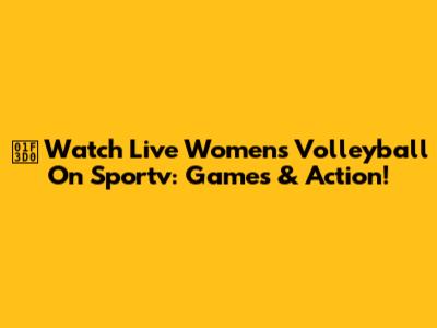 🏐 Watch Live Women's Volleyball On Sportv: Games & Action!