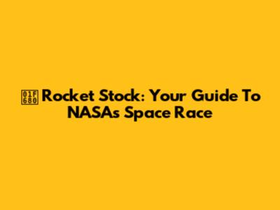 🚀 Rocket Stock: Your Guide To NASA's Space Race