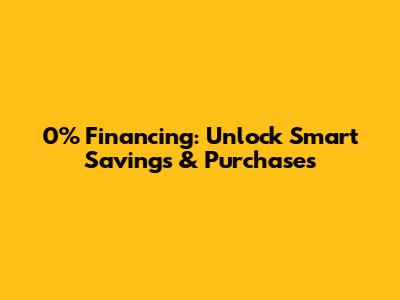 0% Financing: Unlock Smart Savings & Purchases
