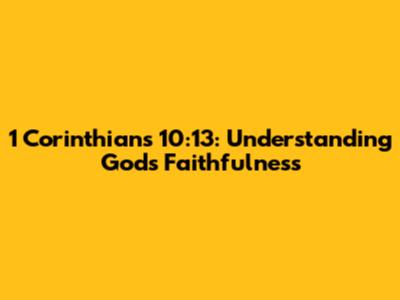1 Corinthians 10:13: Understanding God's Faithfulness