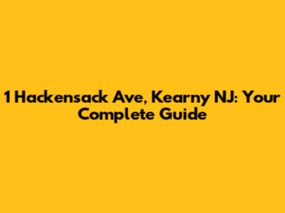 1 Hackensack Ave, Kearny NJ: Your Complete Guide