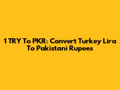 1 TRY To PKR: Convert Turkey Lira To Pakistani Rupees