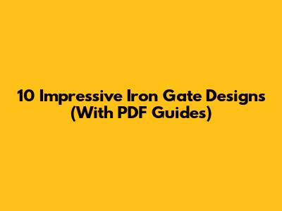 10 Impressive Iron Gate Designs (With PDF Guides)