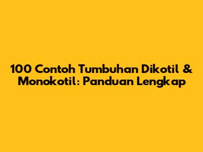 100 Contoh Tumbuhan Dikotil & Monokotil: Panduan Lengkap