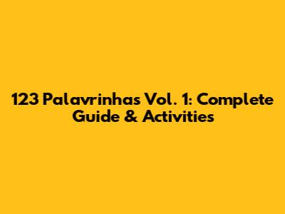 123 Palavrinhas Vol. 1: Complete Guide & Activities