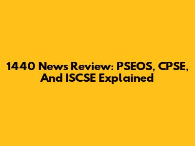 1440 News Review: PSEOS, CPSE, And ISCSE Explained
