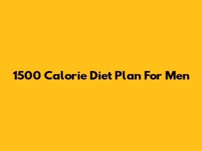 1500 Calorie Diet Plan For Men