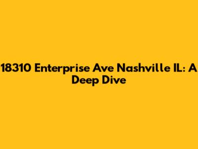 18310 Enterprise Ave Nashville IL: A Deep Dive