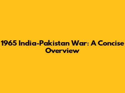 1965 India-Pakistan War: A Concise Overview