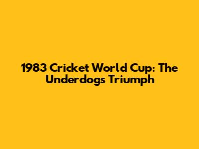 1983 Cricket World Cup: The Underdogs' Triumph