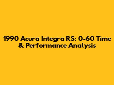 1990 Acura Integra RS: 0-60 Time & Performance Analysis