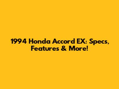 1994 Honda Accord EX: Specs, Features & More!