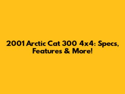 2001 Arctic Cat 300 4x4: Specs, Features & More!