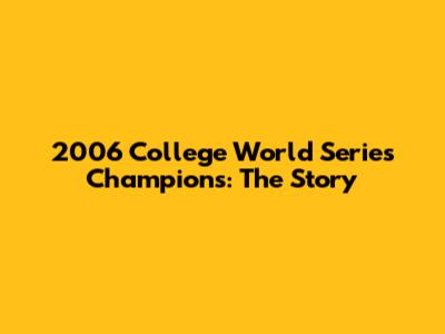 2006 College World Series Champions: The Story