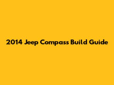 2014 Jeep Compass Build Guide