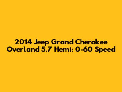 2014 Jeep Grand Cherokee Overland 5.7 Hemi: 0-60 Speed