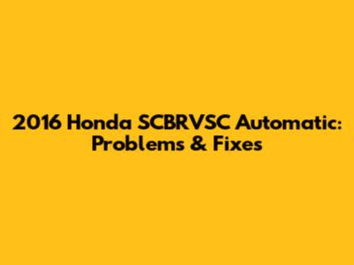 2016 Honda SCBRVSC Automatic: Problems & Fixes