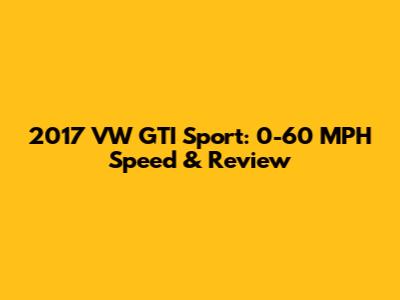 2017 VW GTI Sport: 0-60 MPH Speed & Review