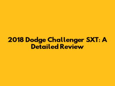 2018 Dodge Challenger SXT: A Detailed Review