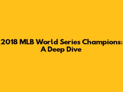 2018 MLB World Series Champions: A Deep Dive