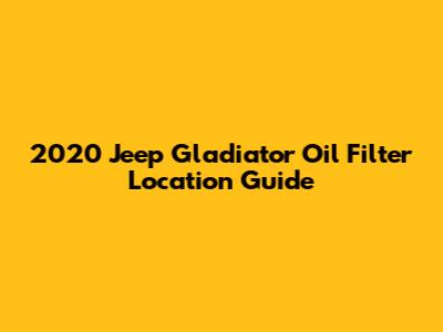 2020 Jeep Gladiator Oil Filter Location Guide