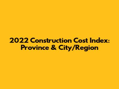 2022 Construction Cost Index: Province & City/Region