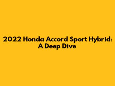 2022 Honda Accord Sport Hybrid: A Deep Dive