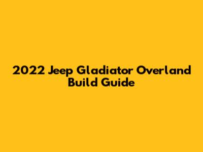 2022 Jeep Gladiator Overland Build Guide