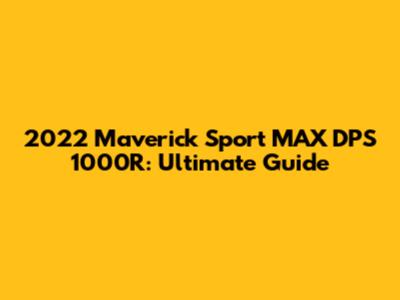 2022 Maverick Sport MAX DPS 1000R: Ultimate Guide