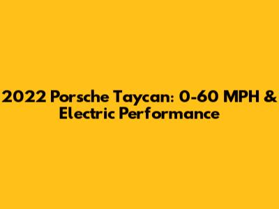 2022 Porsche Taycan: 0-60 MPH & Electric Performance
