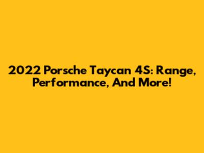 2022 Porsche Taycan 4S: Range, Performance, And More!