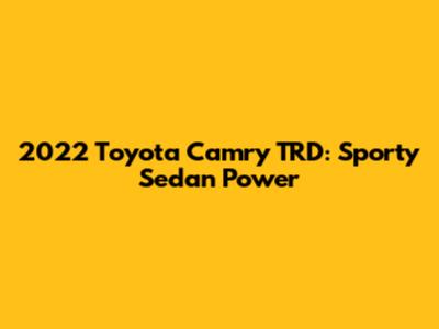 2022 Toyota Camry TRD: Sporty Sedan Power