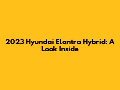 2023 Hyundai Elantra Hybrid: A Look Inside