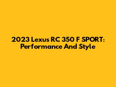 2023 Lexus RC 350 F SPORT: Performance And Style