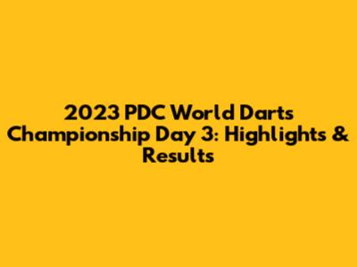 2023 PDC World Darts Championship Day 3: Highlights & Results