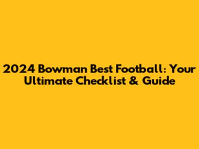 2024 Bowman Best Football: Your Ultimate Checklist & Guide