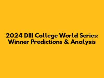 2024 DIII College World Series: Winner Predictions & Analysis