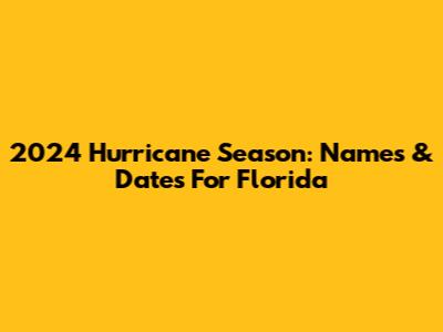 2024 Hurricane Season: Names & Dates For Florida