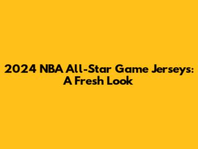 2024 NBA All-Star Game Jerseys: A Fresh Look