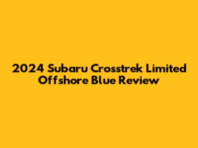 2024 Subaru Crosstrek Limited Offshore Blue Review