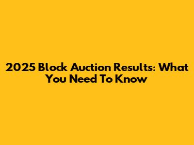2025 Block Auction Results: What You Need To Know