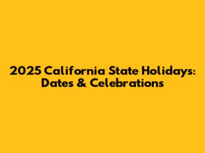 2025 California State Holidays: Dates & Celebrations