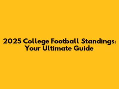 2025 College Football Standings: Your Ultimate Guide