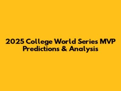 2025 College World Series MVP Predictions & Analysis