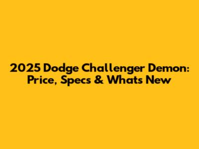 2025 Dodge Challenger Demon: Price, Specs & What's New