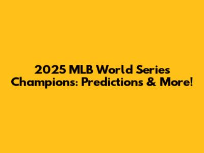 2025 MLB World Series Champions: Predictions & More!