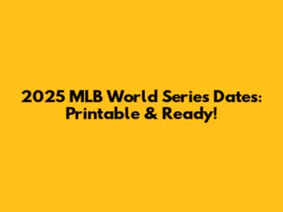 2025 MLB World Series Dates: Printable & Ready!