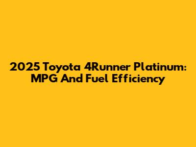 2025 Toyota 4Runner Platinum: MPG And Fuel Efficiency